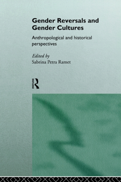 Gender Reversals and Gender Cultures: Anthropological and Historical Perspectives - Sabrina Petra Ramet