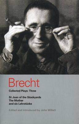 Brecht Collected Plays: Three: St Joan of the Stockyards, the Mother, and Six Lehrstcke - Bertolt Brecht