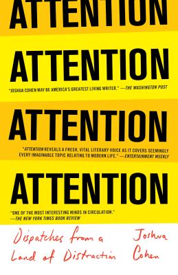 Attention: Dispatches from a Land of Distraction - Joshua Cohen