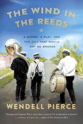 The Wind in the Reeds: A Storm, a Play, and the City That Would Not Be Broken - Wendell Pierce