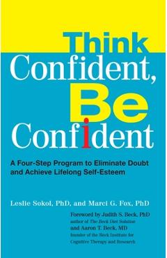 Poza produsului Think Confident, Be Confident: A Four-Step Program to Eliminate Doubt and Achieve Lifelong Self-Esteem - Leslie Sokol