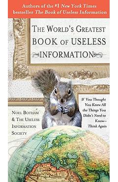 Coperta cărții 'The World's Greatest Book of Useless Information: If You Thought You Knew All the Things You Didn't Need to Know -'
