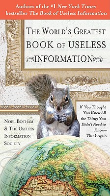 Coperta cărții 'The World's Greatest Book of Useless Information: If You Thought You Knew All the Things You Didn't Need to Know -'