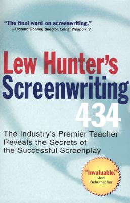 Lew Hunter's Screenwriting 434: The Industry's Premier Teacher Reveals the Secrets of the Successful Screenplay - Lew Hunter