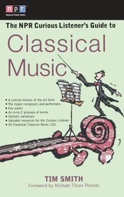 The NPR Curious Listener's Guide to Classical Music - Timothy K. Smith