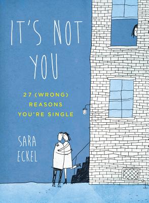 It's Not You: 27 (Wrong) Reasons You're Single - Sara Eckel