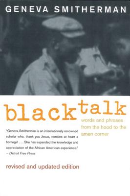 Black Talk: Words and Phrases from the Hood to the Amen Corner - Geneva Smitherman