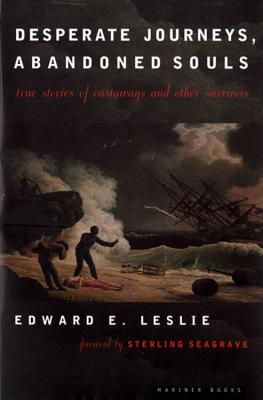 Desperate Journeys, Abandoned Souls: True Stories of Castaways and Other Survivors - Edward E. Leslie
