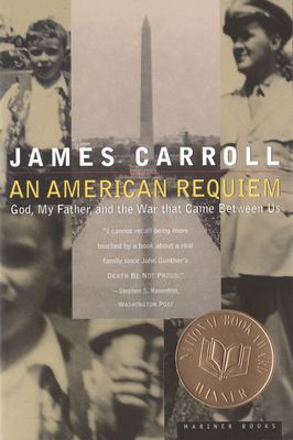 An American Requiem: God, My Father, and the War That Came Between Us - James Carroll