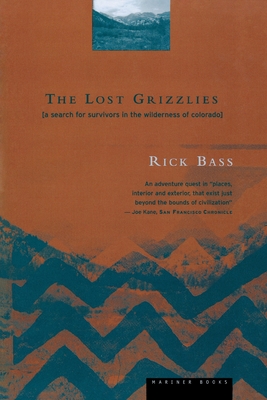The Lost Grizzlies: A Search for Survivors in the Wilderness of Colorado - Rick Bass