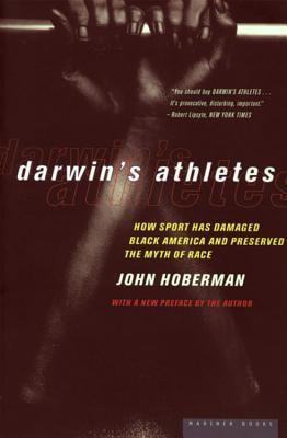 Darwin's Athletes: How Sport Has Damaged Black America and Preserved the Myth of Race - John Hoberman
