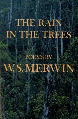 The Rain in the Trees - W. S. Merwin