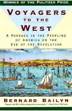 Coperta cărții 'Voyagers to the West: A Passage in the Peopling of America on the Eve of the Revolution - Bernard Bailyn'