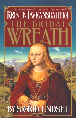 The Bridal Wreath: Kristin Lavransdatter, Vol.1 - Sigrid Undset