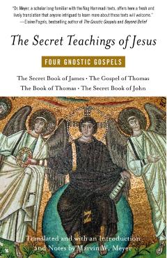 The Secret Teachings of Jesus: Four Gnostic Gospels - Marvin Meyer