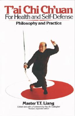 T'Ai Chi Ch'uan for Health and Self-Defense: Philosophy and Practice - T. T. Liang