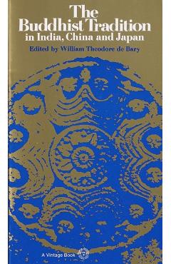 The Buddhist Tradition: In India, China and Japan - William Theodore De Bary