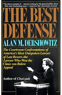 Poza produsului The Best Defense: The Courtroom Confrontations of America's Most Outspoken Lawyer of Last Resort-- The Lawyer Who Won the Claus Von Bulo - Alan Dershowitz