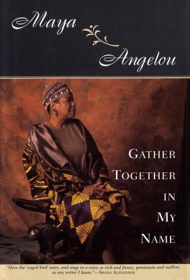 Gather Together in My Name - Maya Angelou