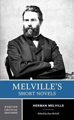 Melville's Short Novels: Authoritative Texts, Contexts, Criticism - Herman Melville