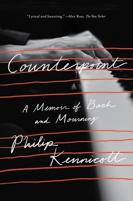 Counterpoint: A Memoir of Bach and Mourning - Philip Kennicott