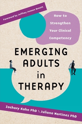 Emerging Adults in Therapy: How to Strengthen Your Clinical Competency - Zachary Aaron Kahn