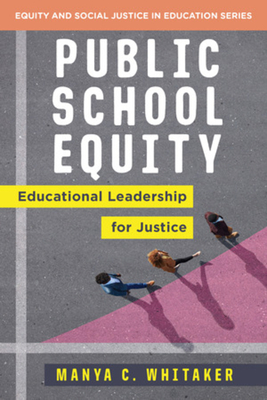 Public School Equity: Educational Leadership for Justice - Manya Whitaker