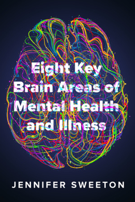 Eight Key Brain Areas of Mental Health and Illness - Jennifer Sweeton