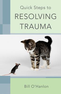 Quick Steps to Resolving Trauma - Bill O'hanlon
