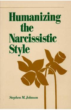 Humanizing the Narcissistic Style - Stephen M. Johnson