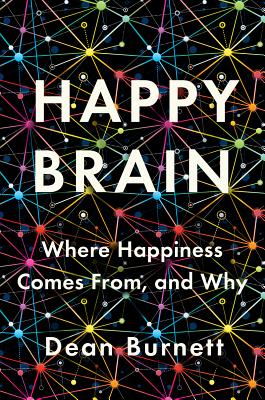 Happy Brain: Where Happiness Comes From, and Why - Dean Burnett