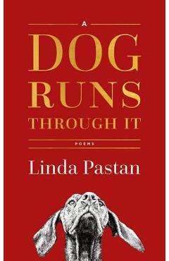 Poza produsului A Dog Runs Through It: Poems - Linda Pastan