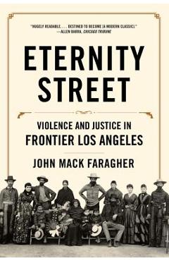 Coperta cărții 'Eternity Street: Violence and Justice in Frontier Los Angeles - John Mack Faragher'