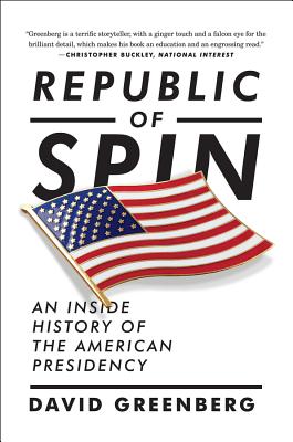 Republic of Spin: An Inside History of the American Presidency - David Greenberg