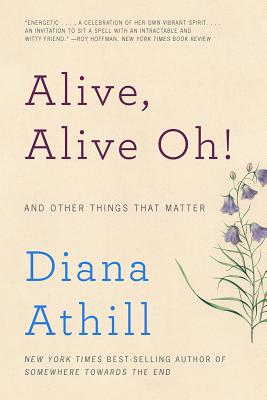 Alive, Alive Oh!: And Other Things That Matter - Diana Athill