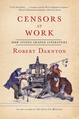 Censors at Work: How States Shaped Literature - Robert Darnton