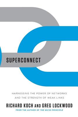 Superconnect: Harnessing the Power of Networks and the Strength of Weak Links - Richard Koch