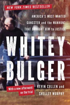 Whitey Bulger: America's Most Wanted Gangster and the Manhunt That Brought Him to Justice - Kevin Cullen