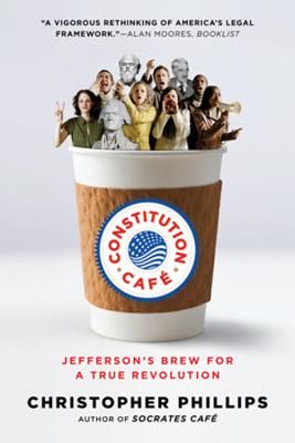Constitution Café: Jefferson's Brew for a True Revolution - Christopher Phillips