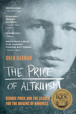 The Price of Altruism: George Price and the Search for the Origins of Kindness - Oren Harman