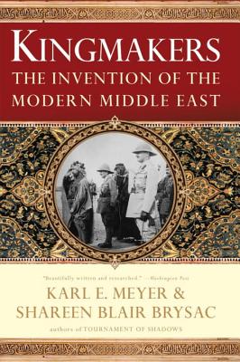 Kingmakers: The Invention of the Modern Middle East - Shareen Blair Brysac