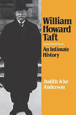 William Howard Taft: An Intimate History - Judith Icke Anderson