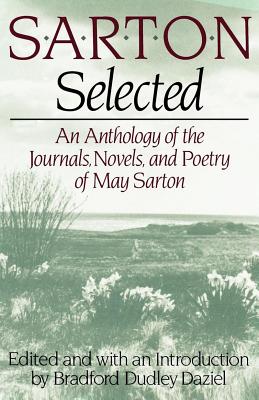 Sarton Selected: An Anthology of the Journals, Novels, and Poetry of May Sarton - May Sarton