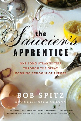 Saucier's Apprentice: One Long Strange Trip Through the Great Cooking Schools of Europe - Bob Spitz