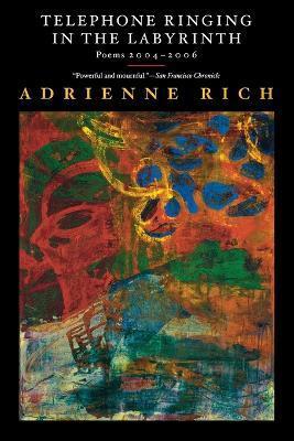 Telephone Ringing in the Labyrinth: Poems 2004-2006 - Adrienne Rich