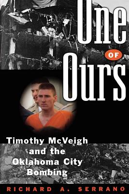 One of Ours: Timothy McVeigh and the Oklahoma City Bombing - Richard A. Serrano