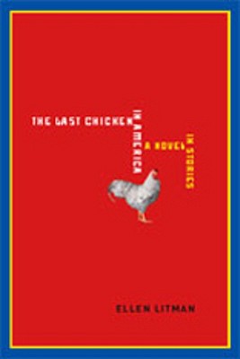 The Last Chicken in America: A Novel in Stories - Ellen Litman