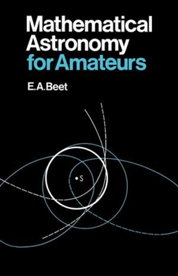 Mathematical Astronomy for Amateurs - E. A. Beet