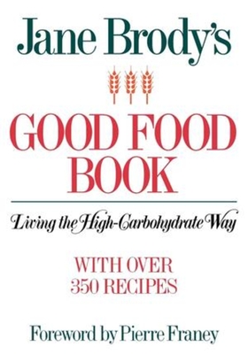 Jane Brody's Good Food Book: Living the High-Carbohydrate Way - Jane Brody