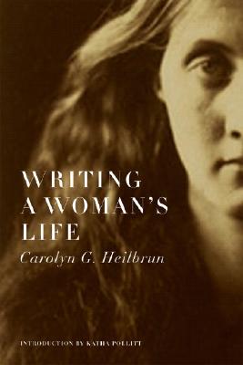 Writing a Woman's Life - Carolyn G. Heilbrun